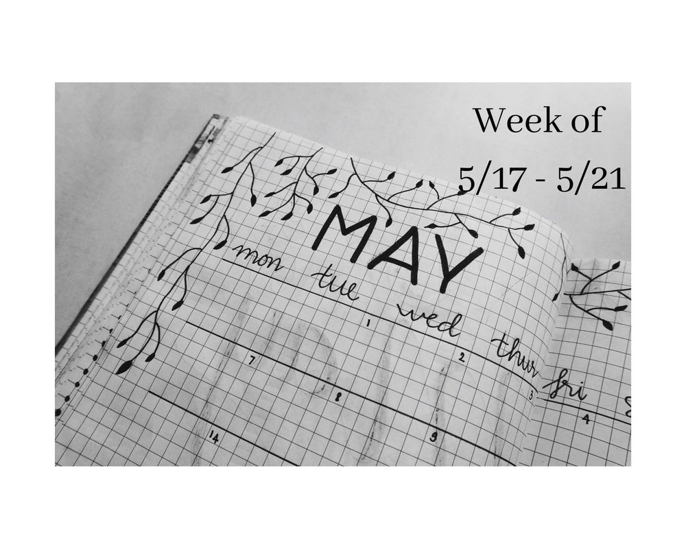 week of 5/17 - 5/21