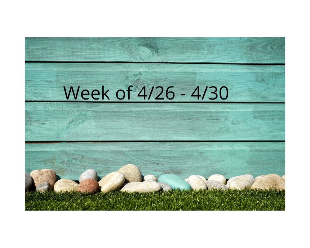 Weekly Newsletter 4/26 - 4/30