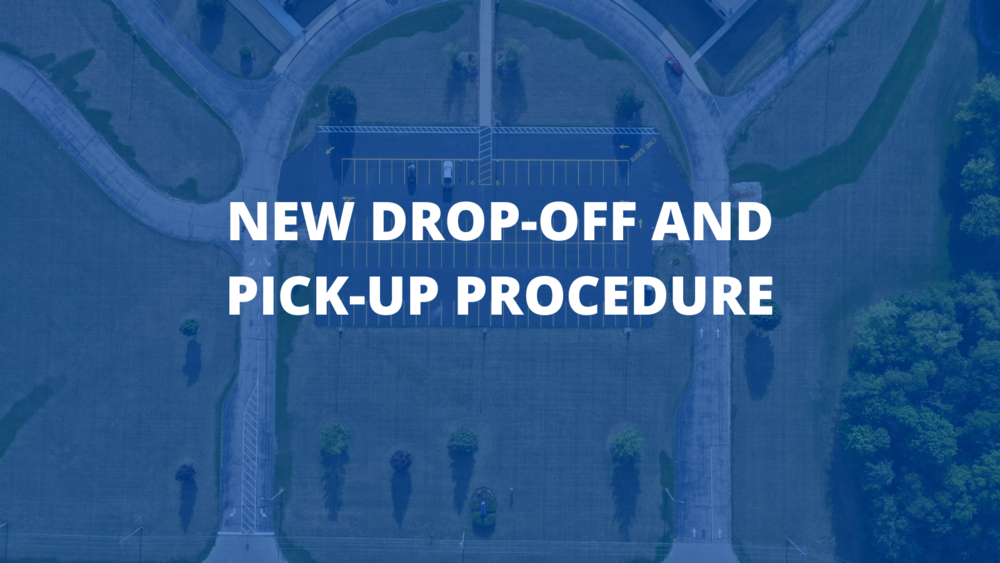 New Drop-Off and Pick-Up Procedure